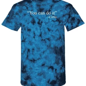 Coffee Says You Can Do It T-shirt SmartPrintsInk Designs 100% Cotton, Tie-Dye Available for Men & Women